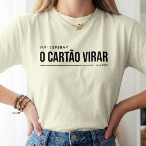 Camiseta Vou Esperar o Cartão Virar. O uniforme oficial da vida adulta!